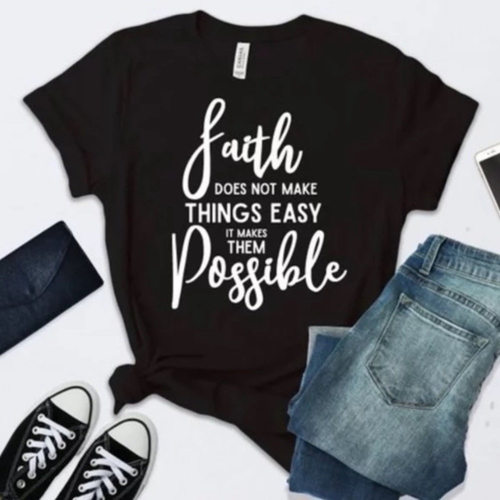 Size Medium Faith does not make things easy it... Print Tee